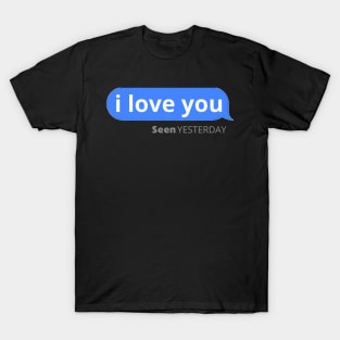 i love you seen yesterday T-Shirt